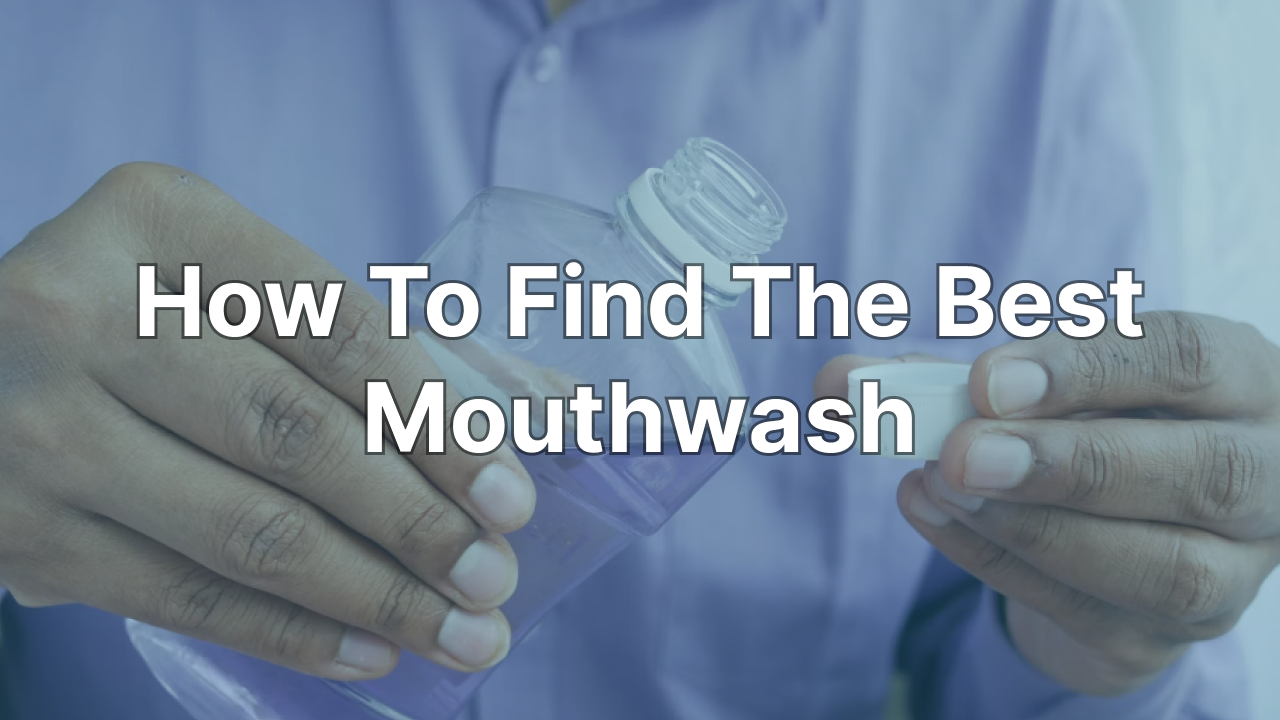 The Ultimate Guide To Finding The Best Mouthwash Ollie 0538