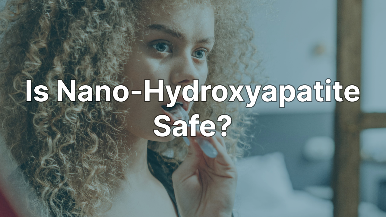 Is Nano-Hydroxyapatite Safe? Everything You Need To Know