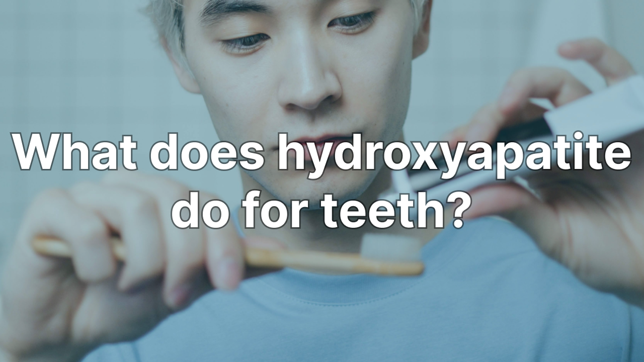 What Does Hydroxyapatite Do For Teeth? Complete Guide + Benefits